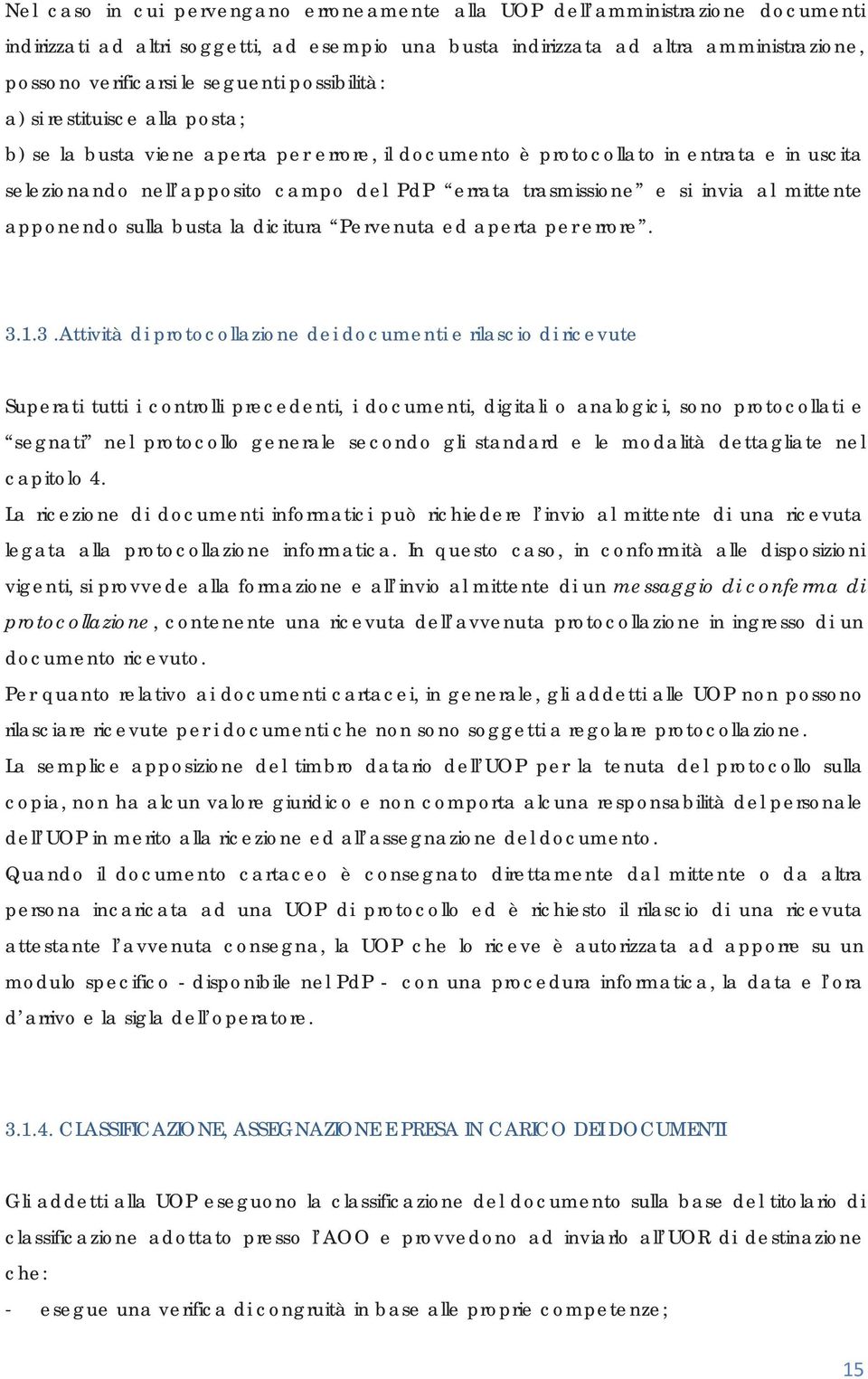 trasmissione e si invia al mittente apponendo sulla busta la dicitura Pervenuta ed aperta per errore. 3.