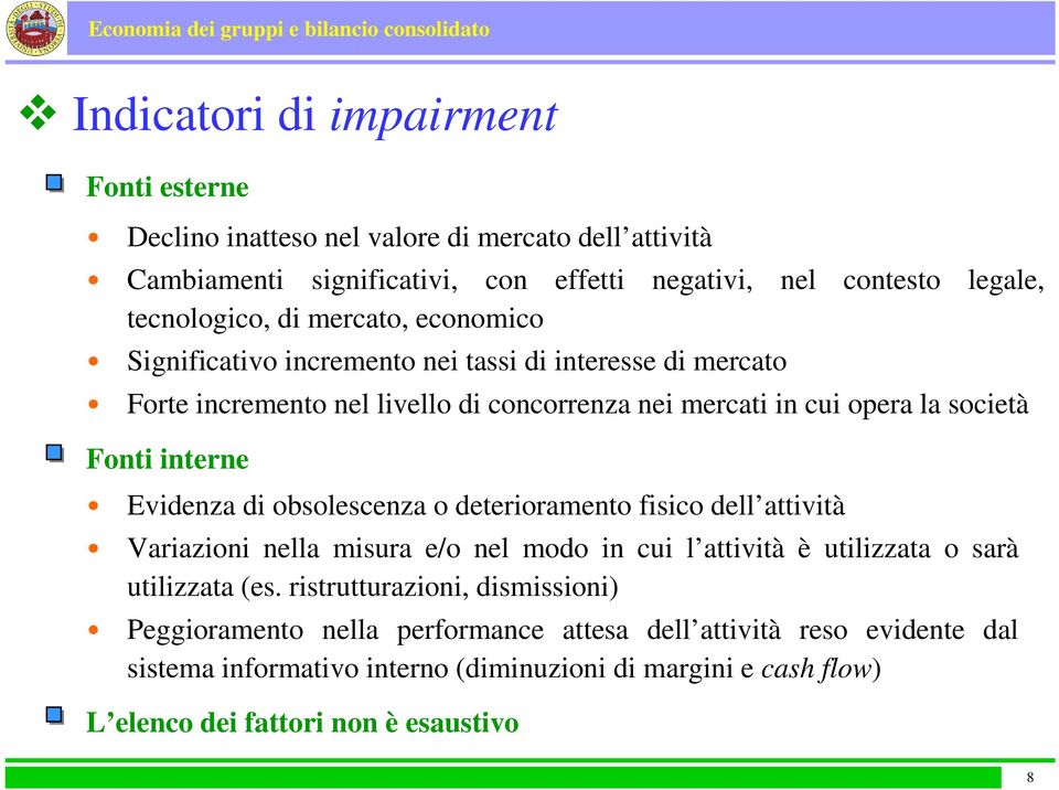 Evidenza di obsolescenza o deterioramento fisico dell attività Variazioni nella misura e/o nel modo in cui l attività è utilizzata o sarà utilizzata (es.