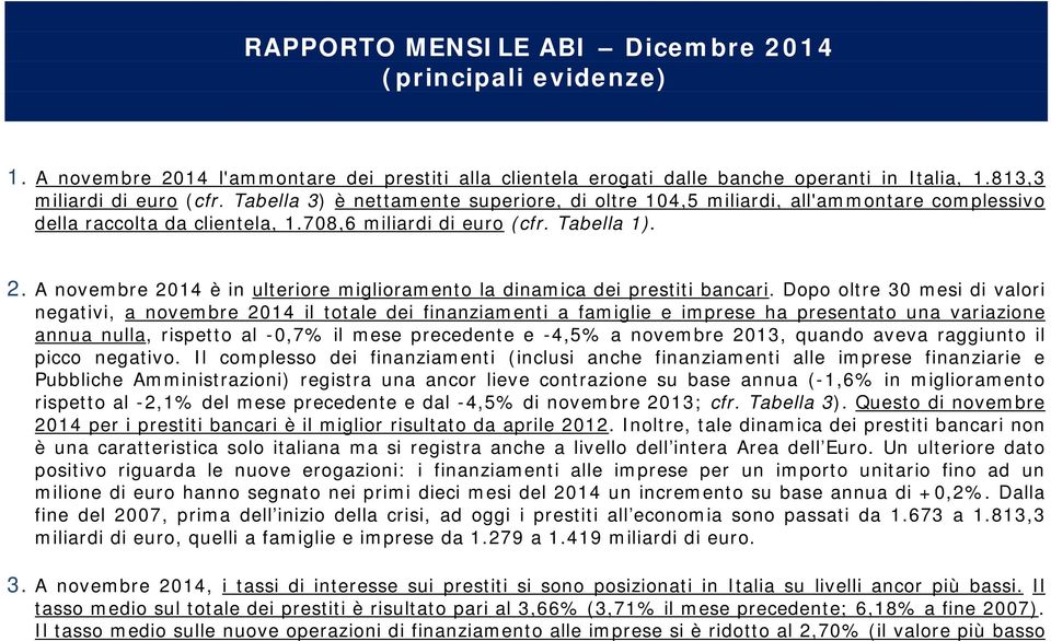 A novembre 2014 è in ulteriore miglioramento la dinamica dei prestiti bancari.