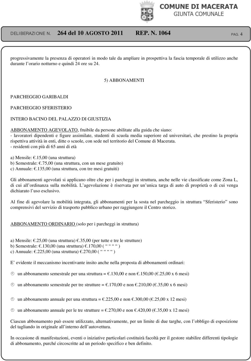 figure assimilate, studenti di scuola media superiore ed universitari, che prestino la propria rispettiva attività in enti, ditte o scuole, con sede nel territorio del Comune di Macerata.