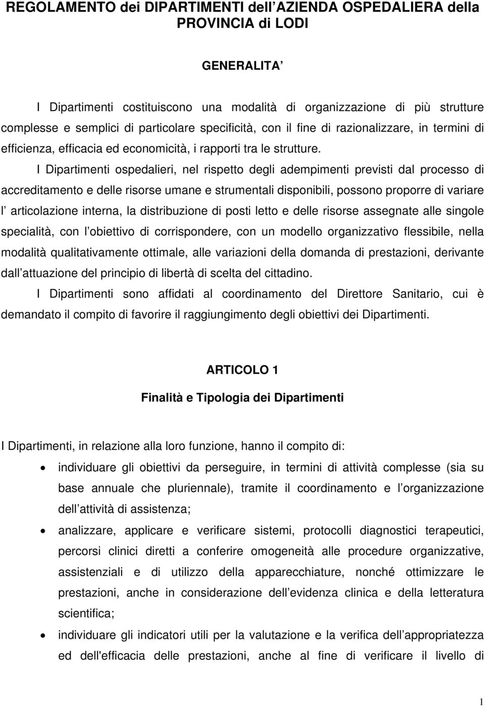 I Dipartimenti ospedalieri, nel rispetto degli adempimenti previsti dal processo di accreditamento e delle risorse umane e strumentali disponibili, possono proporre di variare l articolazione