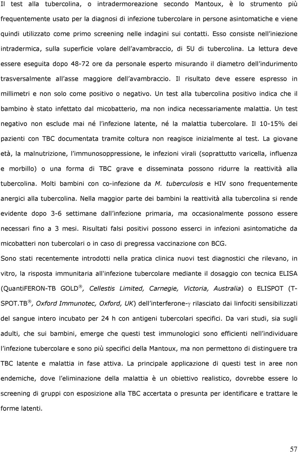 La lettura deve essere eseguita dopo 48-72 ore da personale esperto misurando il diametro dell indurimento trasversalmente all asse maggiore dell avambraccio.