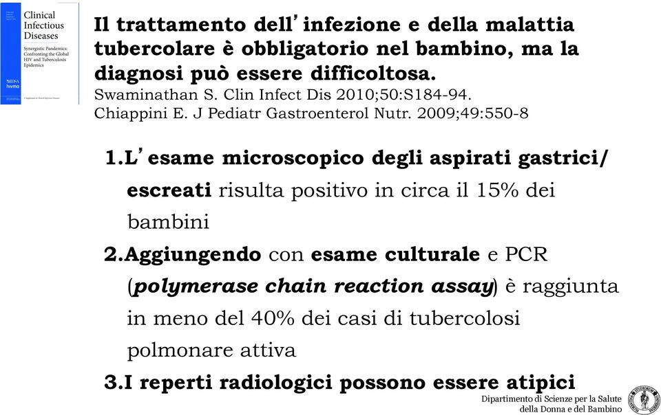 L esame microscopico degli aspirati gastrici/ escreati risulta positivo in circa il 15% dei bambini 2.