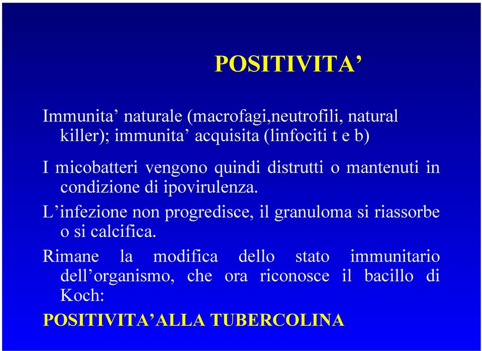 ipovirulenza. L infezione non progredisce, il granuloma si riassorbe o si calcifica.