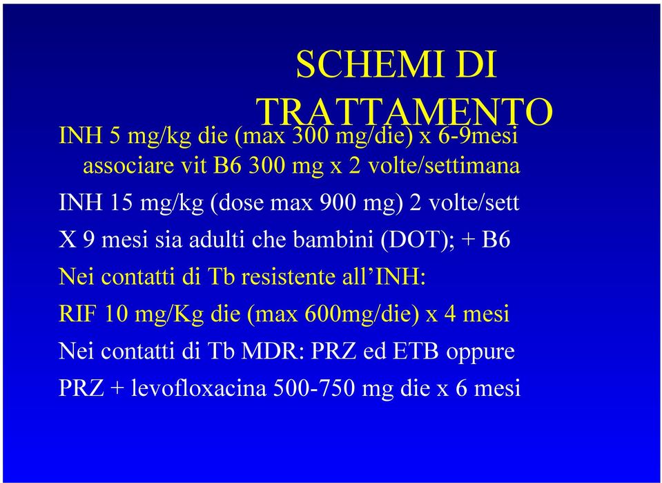 bambini (DOT); + B6 Nei contatti di Tb resistente all INH: RIF 10 mg/kg die (max