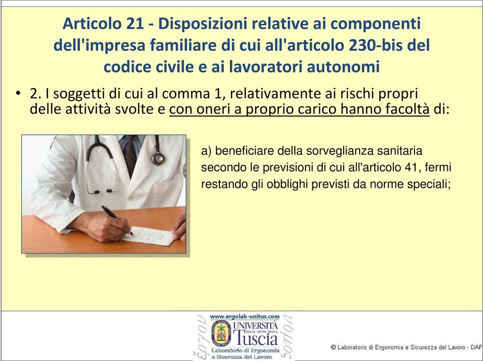 I soggetti di cui al comma 1, relativamente ai rischi propri delle attività svolte e con oneri a proprio