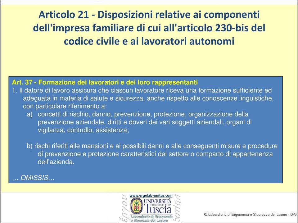 Il datore di lavoro assicura che ciascun lavoratore riceva una formazione sufficiente ed adeguata in materia di salute e sicurezza, anche rispetto alle conoscenze linguistiche, con particolare