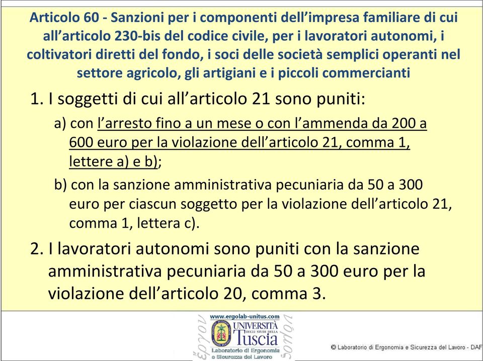 I soggetti di cui all articolo 21 sono puniti: a) con l arresto fino a un mese o con l ammenda da 200 a 600 euro per la violazione dell articolo 21, comma 1, lettere a) e b); b) con