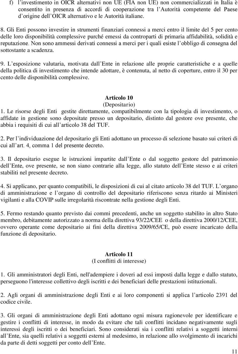 Gli Enti possono investire in strumenti finanziari connessi a merci entro il limite del 5 per cento delle loro disponibilità complessive purché emessi da controparti di primaria affidabilità,