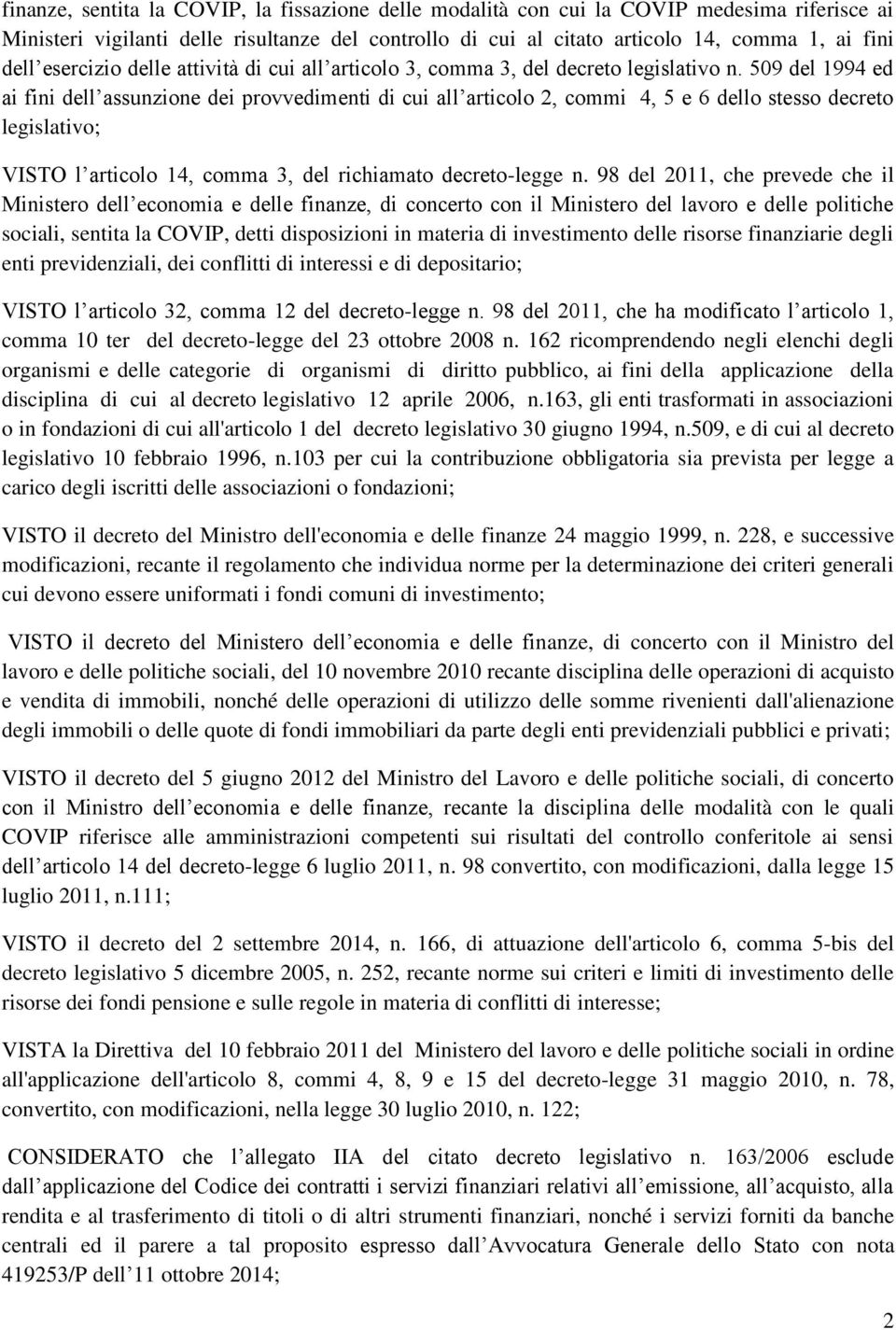 509 del 1994 ed ai fini dell assunzione dei provvedimenti di cui all articolo 2, commi 4, 5 e 6 dello stesso decreto legislativo; VISTO l articolo 14, comma 3, del richiamato decreto-legge n.