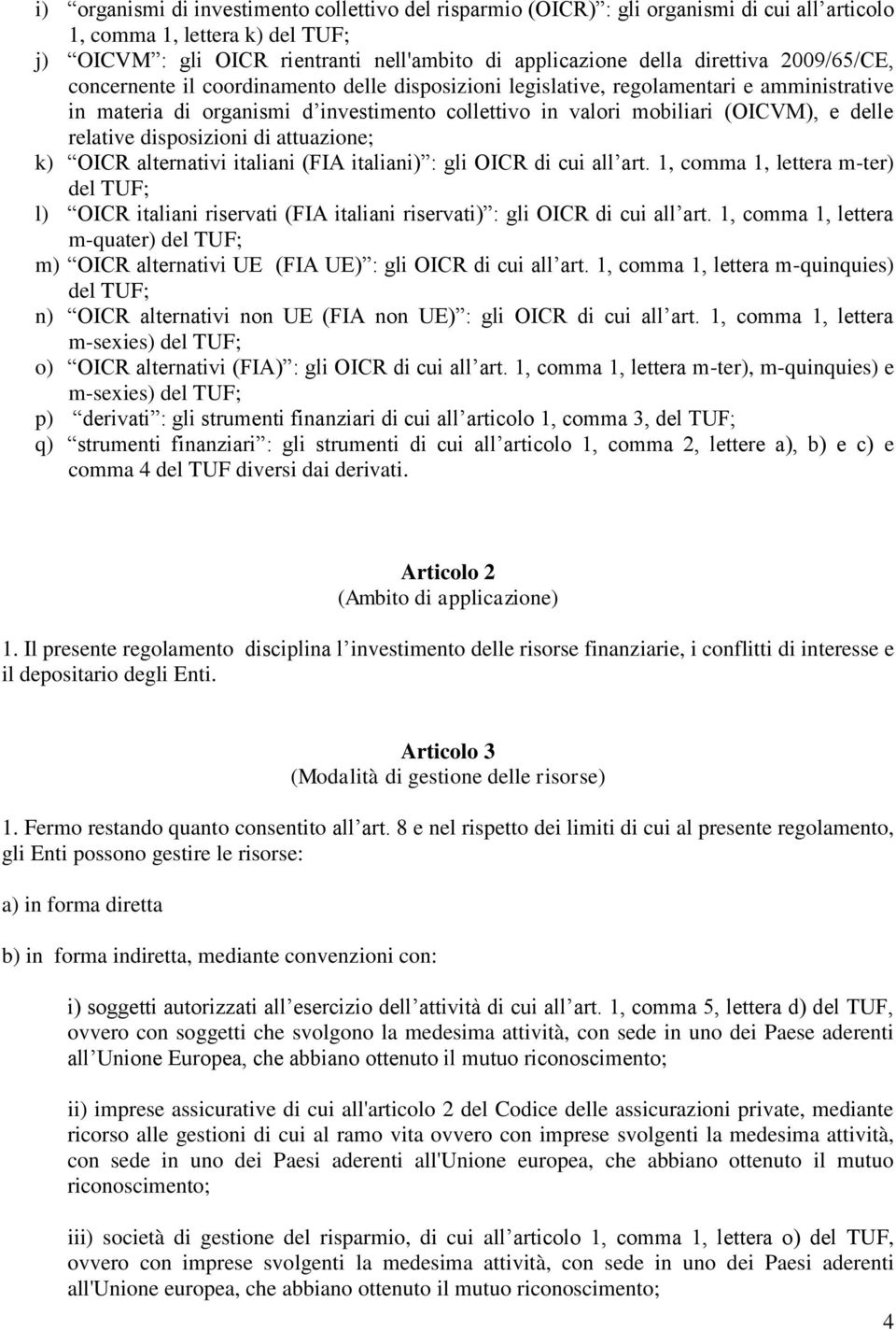 delle relative disposizioni di attuazione; k) OICR alternativi italiani (FIA italiani) : gli OICR di cui all art.