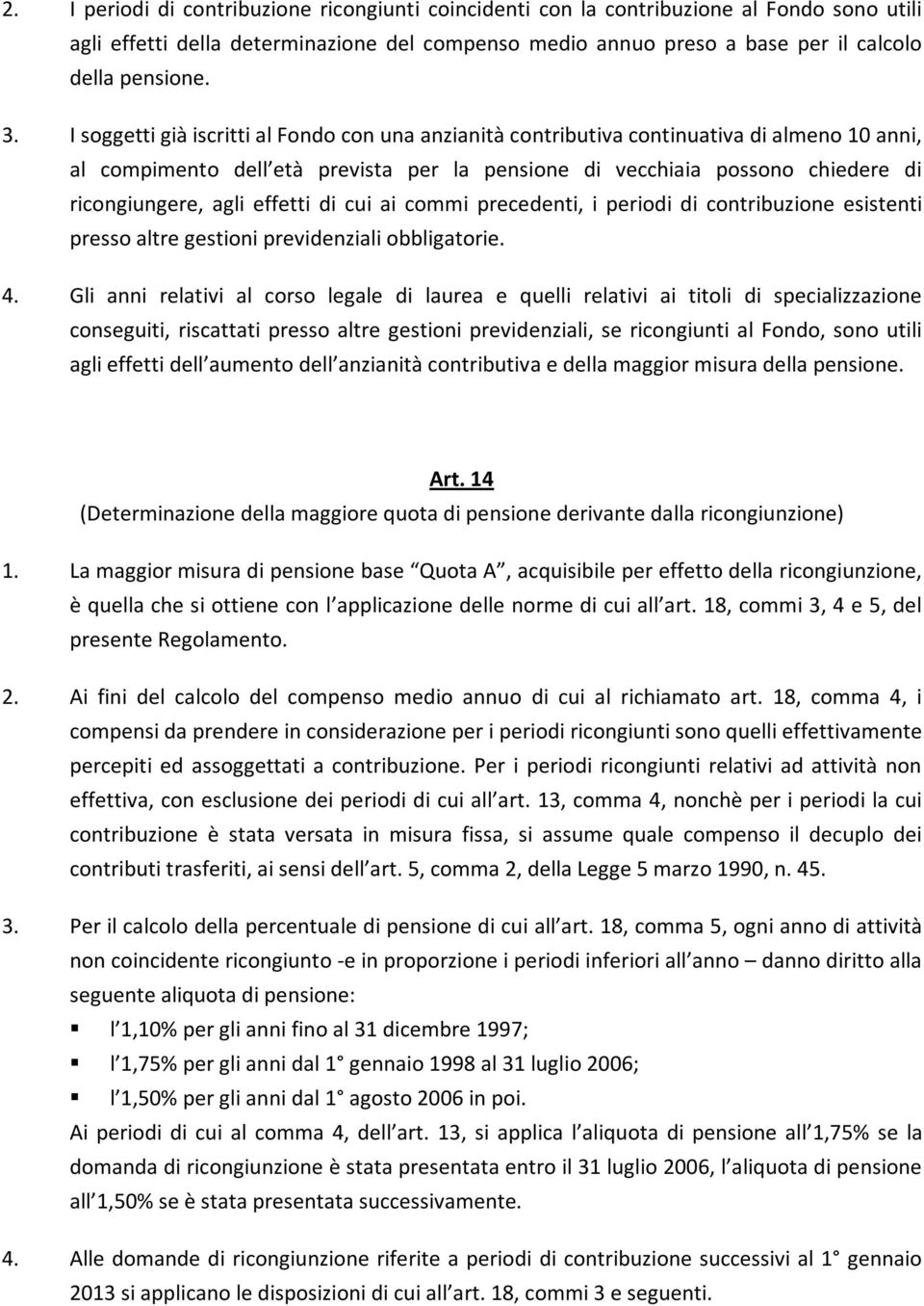 effetti di cui ai commi precedenti, i periodi di contribuzione esistenti presso altre gestioni previdenziali obbligatorie. 4.