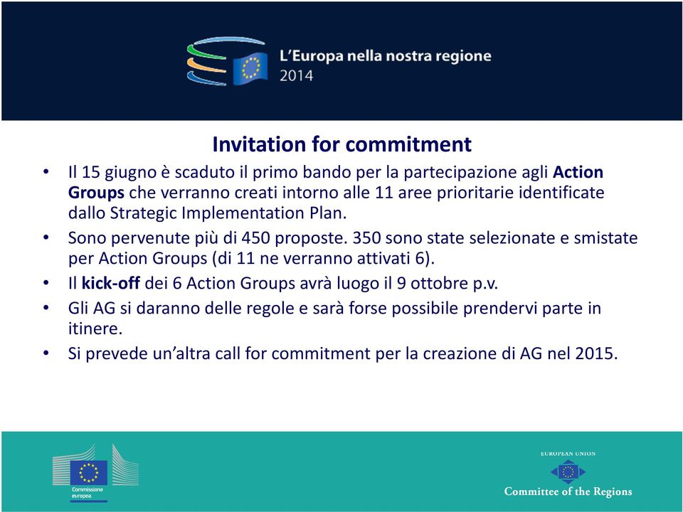 350 sono state selezionate e smistate per Action Groups (di 11 ne verranno attivati 6).