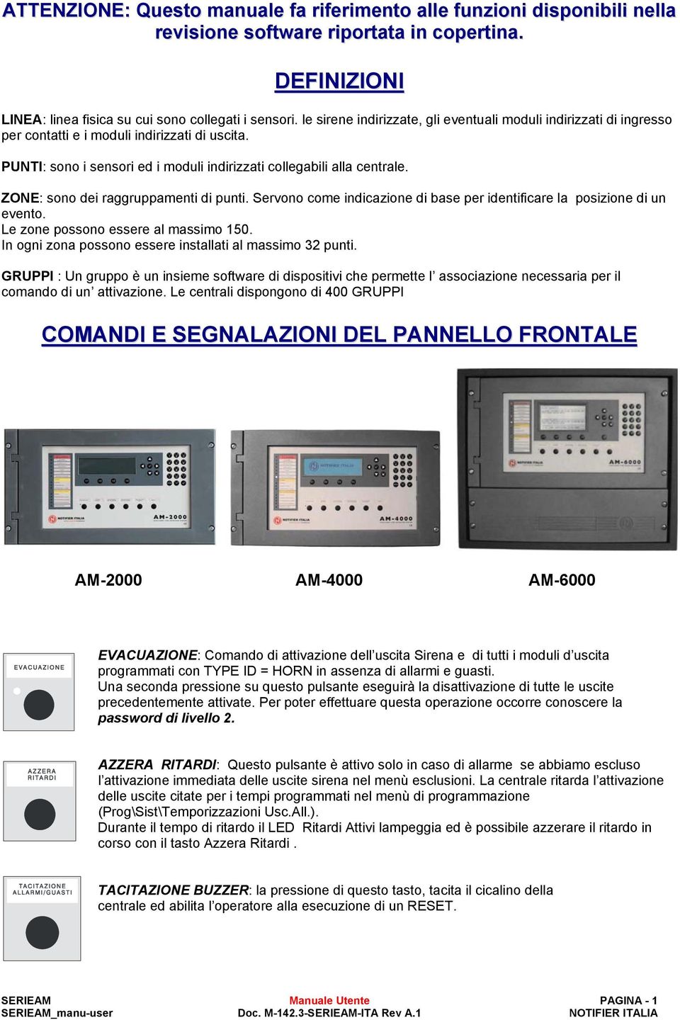 ZONE: sono dei raggruppamenti di punti. Servono come indicazione di base per identificare la posizione di un evento. Le zone possono essere al massimo 150.