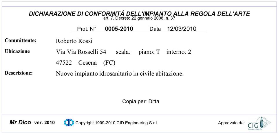 N 0005-200 Data 2/03/200 Committente: Ubicazione Descrizione: Roberto Rossi Via Via Rosselli 54