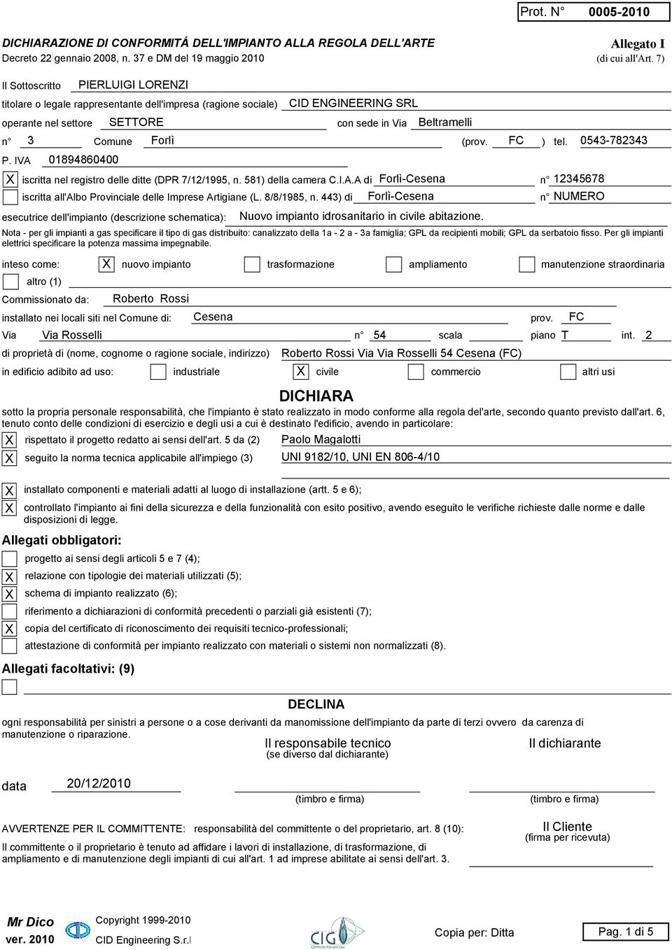 (prov. FC ) tel. 0543-782343 P. IVA 0894860400 iscritta nel registro delle ditte (DPR 7/2/995, n. 58) della camera C.I.A.A di iscritta all'albo Provinciale delle Imprese Artigiane (L. 8/8/985, n.