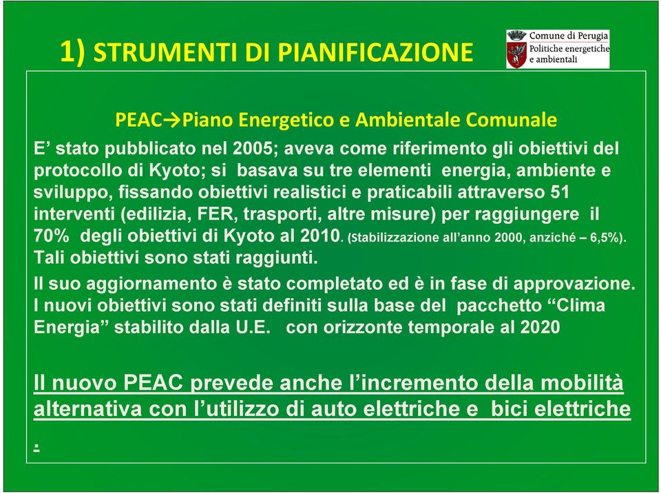 (Stabilizzazione all anno 2000, anziché 6,5%). Tali obiettivi sono stati raggiunti. Il suo aggiornamento è stato completato ed è in fase di approvazione.