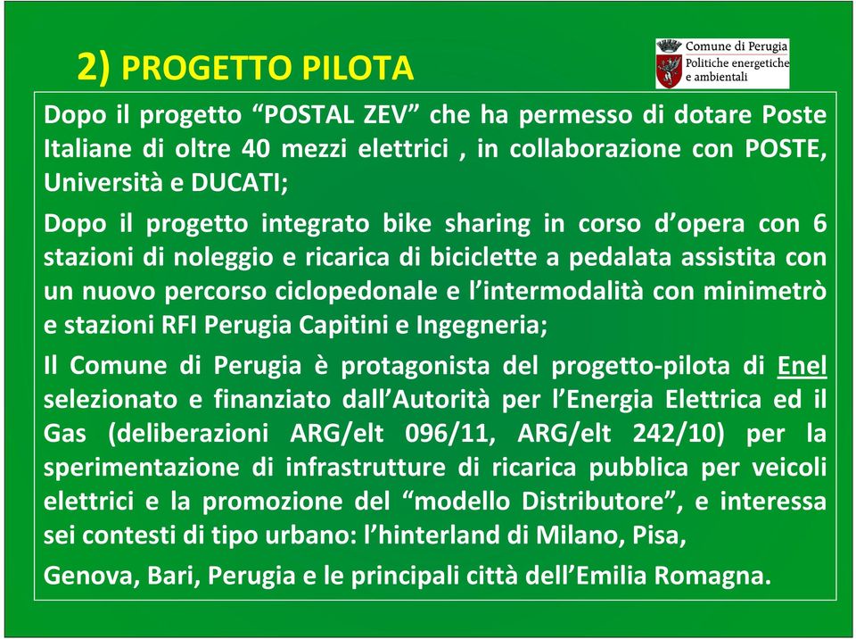 Ingegneria; Il Comune di Perugia è protagonista del progetto pilota di Enel selezionato e finanziato dall Autorità per l Energia Elettrica ed il Gas (deliberazioni ARG/elt 096/11, ARG/elt 242/10) per