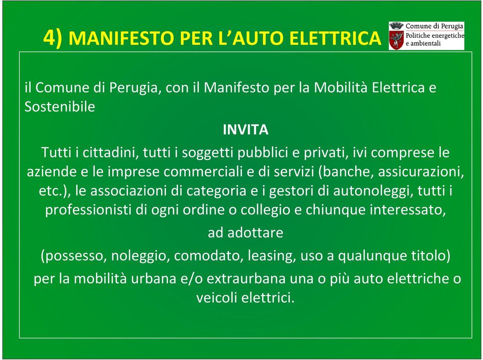 ), le associazioni di categoria e i gestori di autonoleggi, tutti i professionisti di ogni ordine o collegio e chiunque interessato, ad