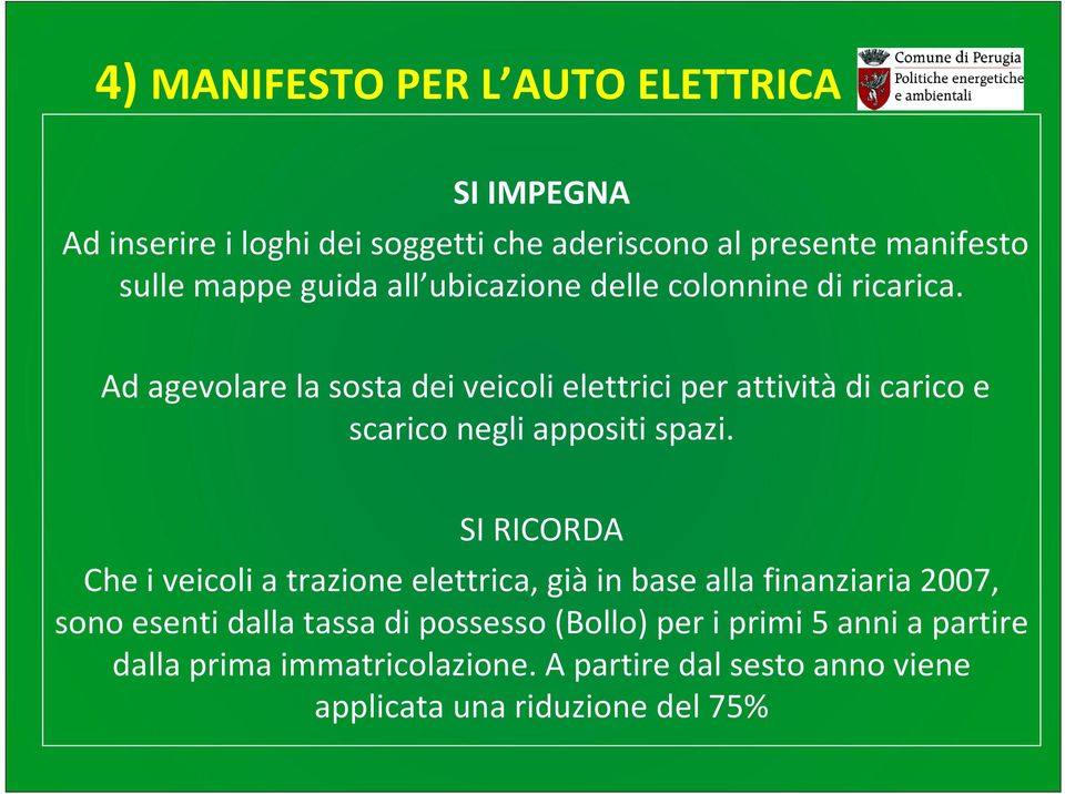 Ad agevolare la sosta dei veicoli elettrici per attività di carico e scarico negli appositi spazi.