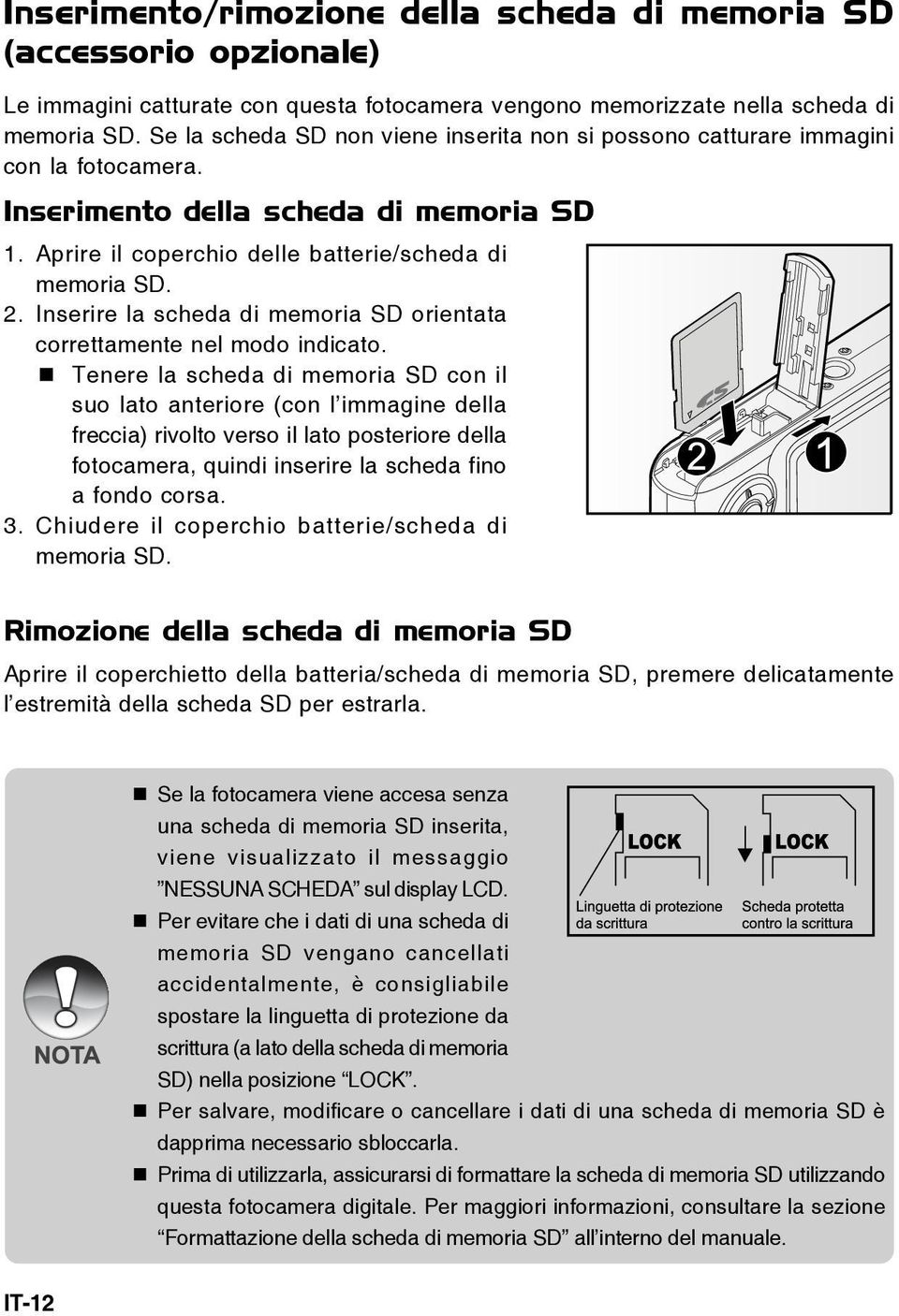 Inserire la scheda di memoria SD orientata correttamente nel modo indicato.