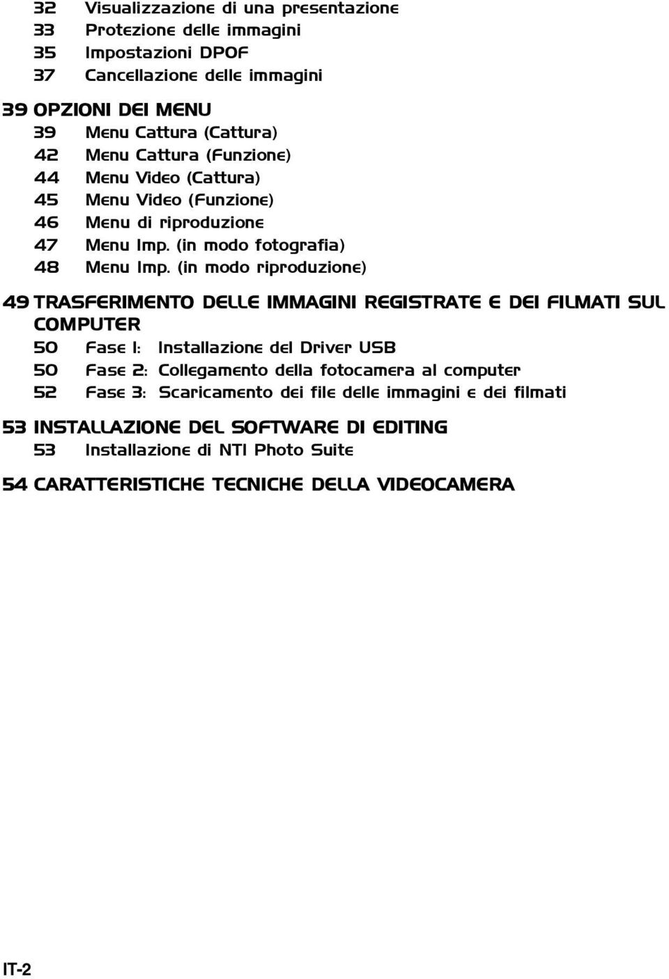 (in modo riproduzione) 49 TRASFERIMENTO DELLE IMMAGINI REGISTRATE E DEI FILMATI SUL COMPUTER 50 Fase 1: Installazione del Driver USB 50 Fase 2: Collegamento della