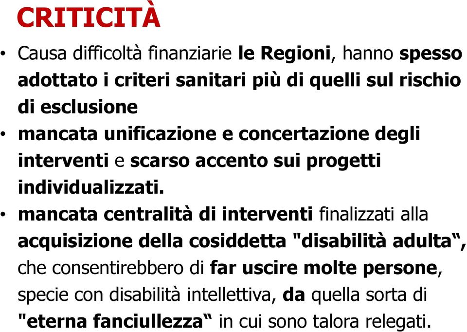 mancata centralità di interventi finalizzati alla acquisizione della cosiddetta "disabilità adulta, che consentirebbero