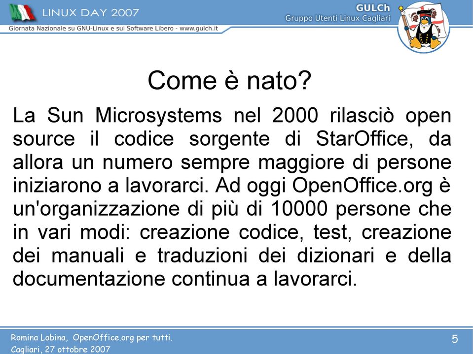 allora un numero sempre maggiore di persone iniziarono a lavorarci. Ad oggi OpenOffice.