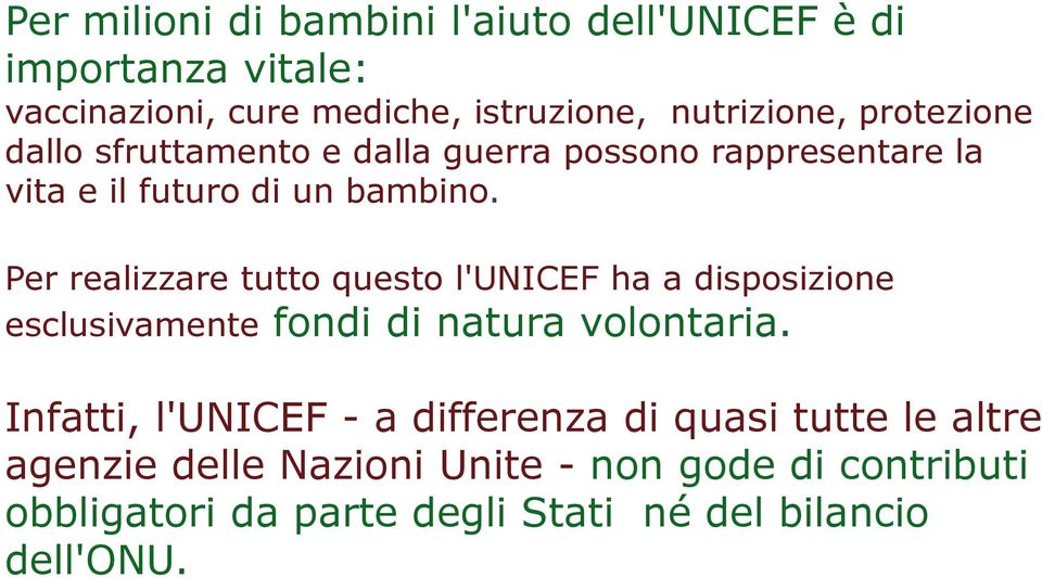 Per realizzare tutto questo l'unicef ha a disposizione esclusivamente fondi di natura volontaria.