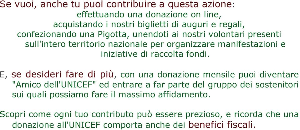 E, se desideri fare di più, con una donazione mensile puoi diventare "Amico dell'unicef" ed entrare a far parte del gruppo dei sostenitori sui quali