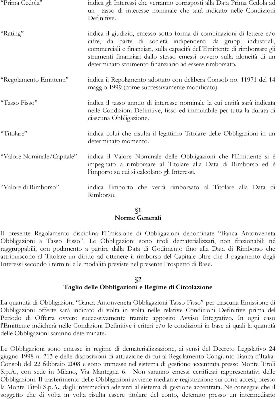 rimborsare gli strumenti finanziari dallo stesso emessi ovvero sulla idoneità di un determinato strumento finanziario ad essere rimborsato.