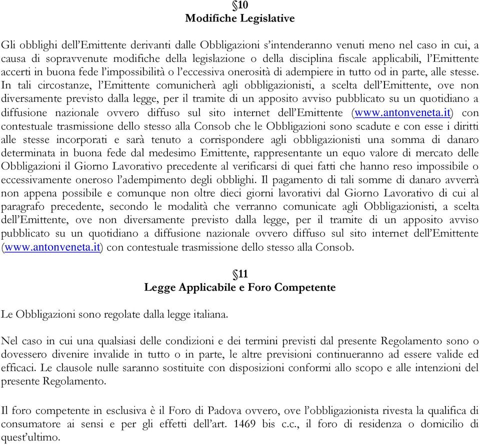 In tali circostanze, l Emittente comunicherà agli obbligazionisti, a scelta dell Emittente, ove non diversamente previsto dalla legge, per il tramite di un apposito avviso pubblicato su un quotidiano