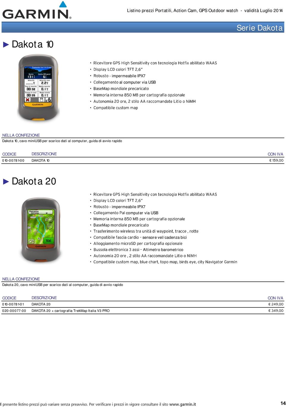 cavo miniusb per scarico dati al computer, guida di avvio rapido 010-00781-01 DAKOTA 20 020-00077-00 DAKOTA 20 + cartografia TrekMap