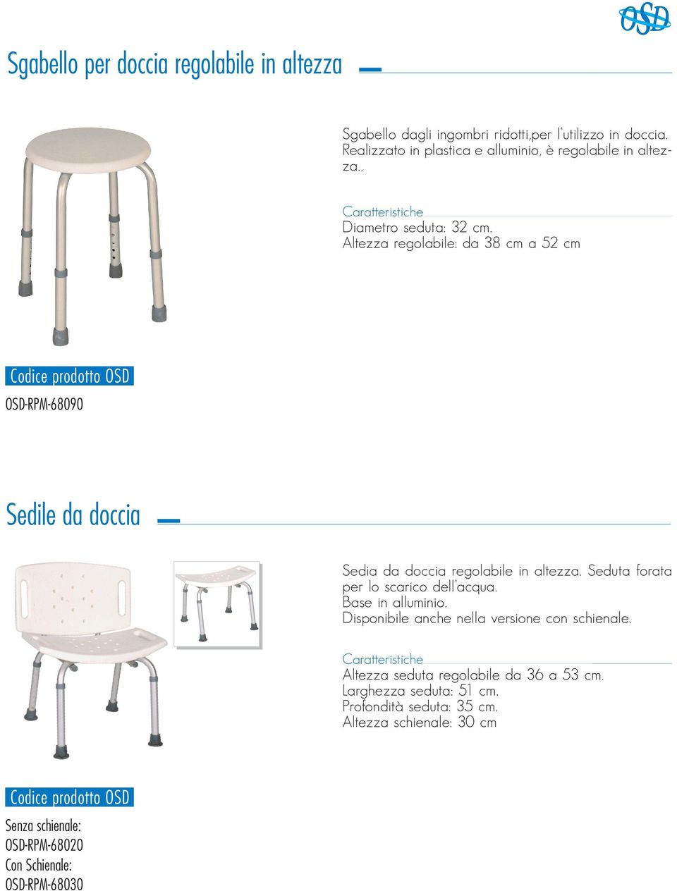 Altezza regolabile: da 38 cm a 52 cm OSD-RPM-68090 Sedile da doccia Sedia da doccia regolabile in altezza.