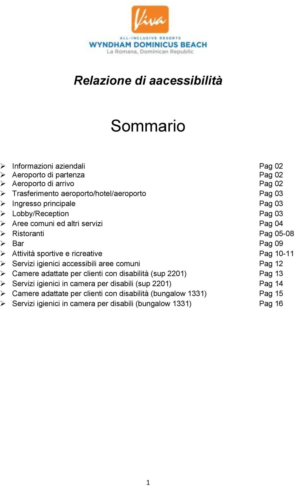 Attività sportive e ricreative Pag 10-11 Servizi igienici accessibili aree comuni Pag 12 Camere adattate per clienti con disabilità (sup 2201) Pag 13