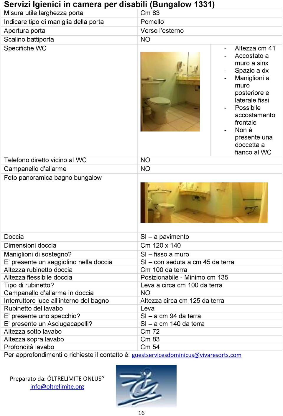 diretto vicino al WC Campanello d allarme Foto panoramica bagno bungalow Doccia a pavimento Dimensioni doccia Cm 120 x 140 Maniglioni di sostegno?