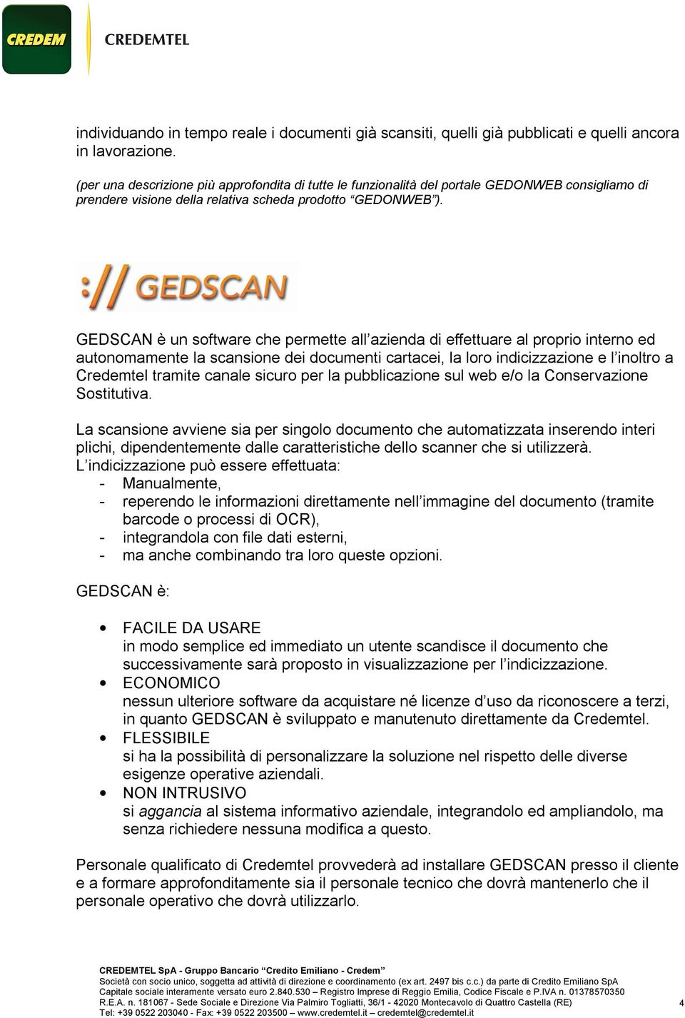 GEDSCAN GEDSCAN è un software che permette all azienda di effettuare al proprio interno ed autonomamente la scansione dei documenti cartacei, la loro indicizzazione e l inoltro a Credemtel tramite