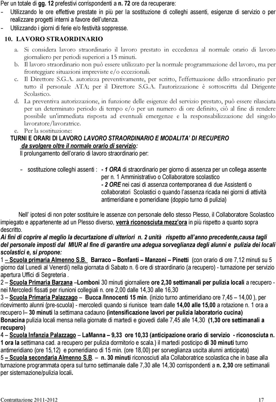 - Utilizzando i giorni di ferie e/o festività soppresse. 10. LAVORO STRAORDINARIO a.