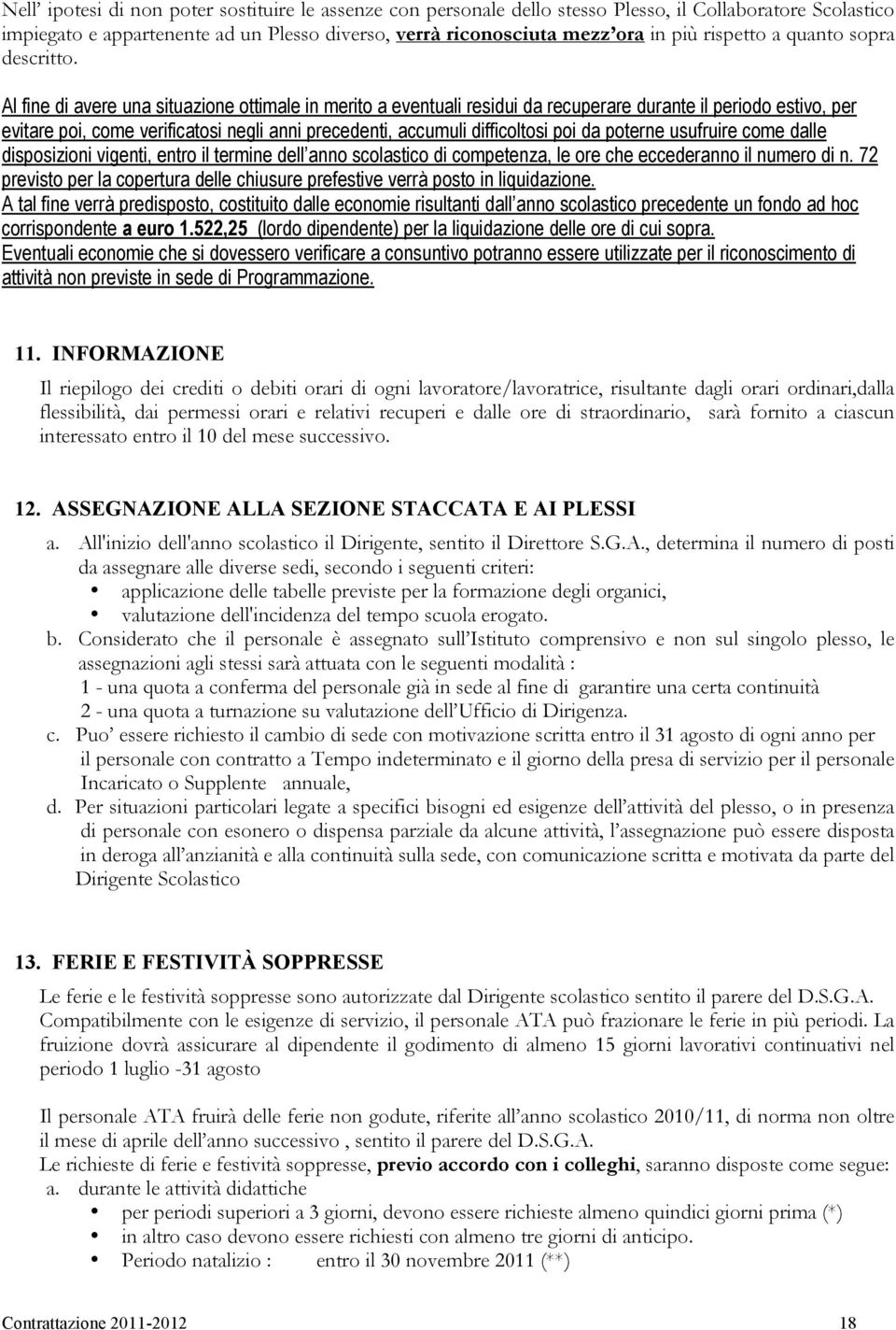 Al fine di avere una situazione ottimale in merito a eventuali residui da recuperare durante il periodo estivo, per evitare poi, come verificatosi negli anni precedenti, accumuli difficoltosi poi da