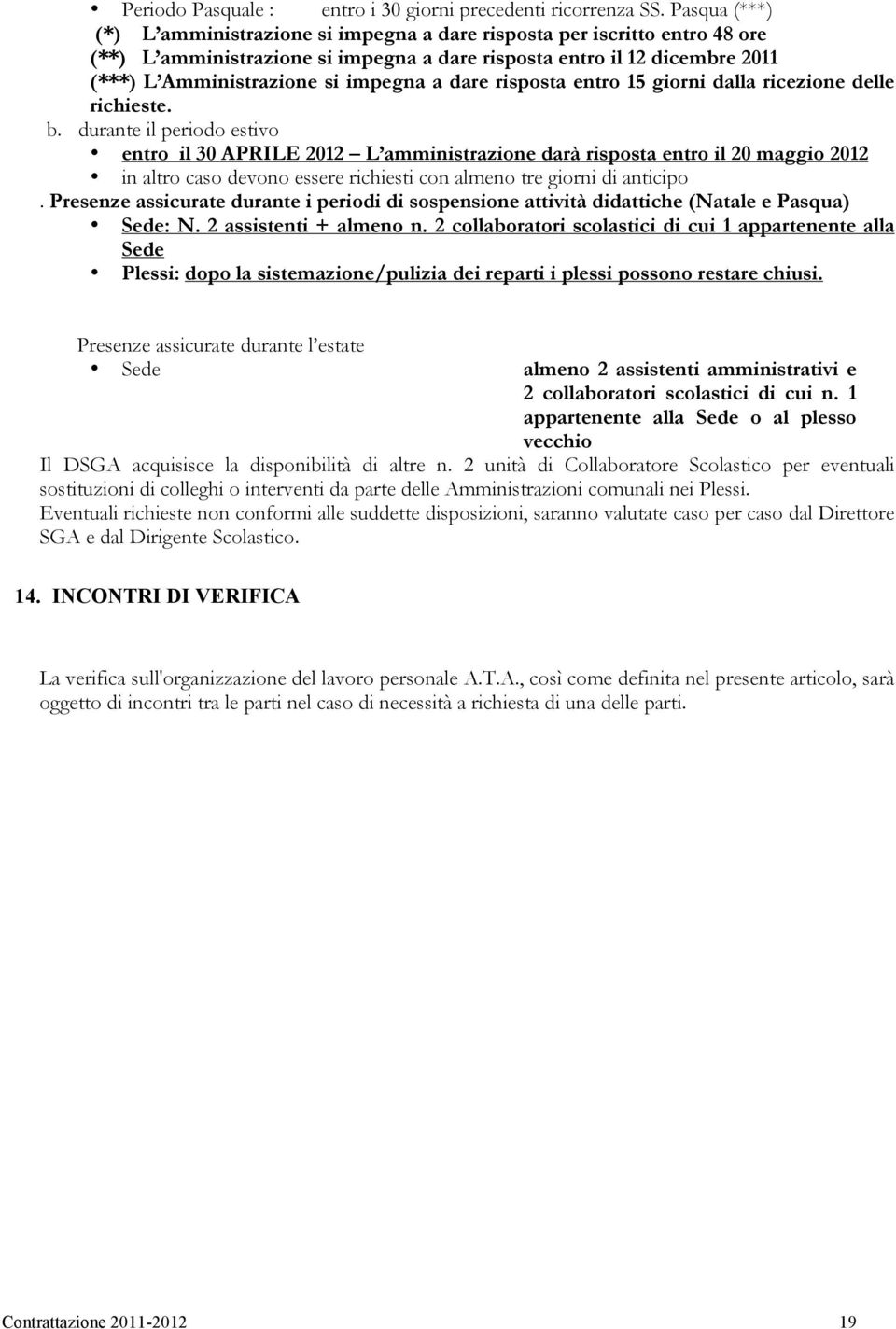 a dare risposta entro 15 giorni dalla ricezione delle richieste. b.