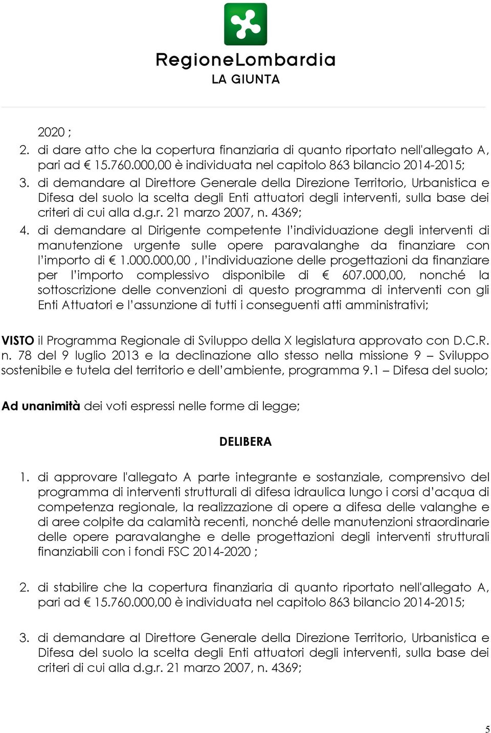 4369; 4. di demandare al Dirigente competente l individuazione degli interventi di manutenzione urgente sulle opere paravalanghe da finanziare con l importo di 1.000.