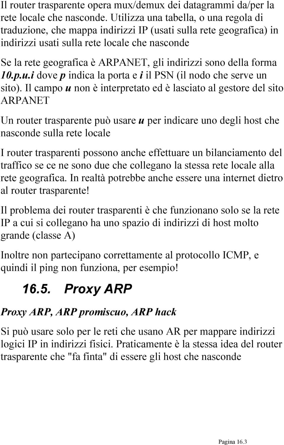 sono della forma 10.p.u.i dove p indica la porta e i il PSN (il nodo che serve un sito).