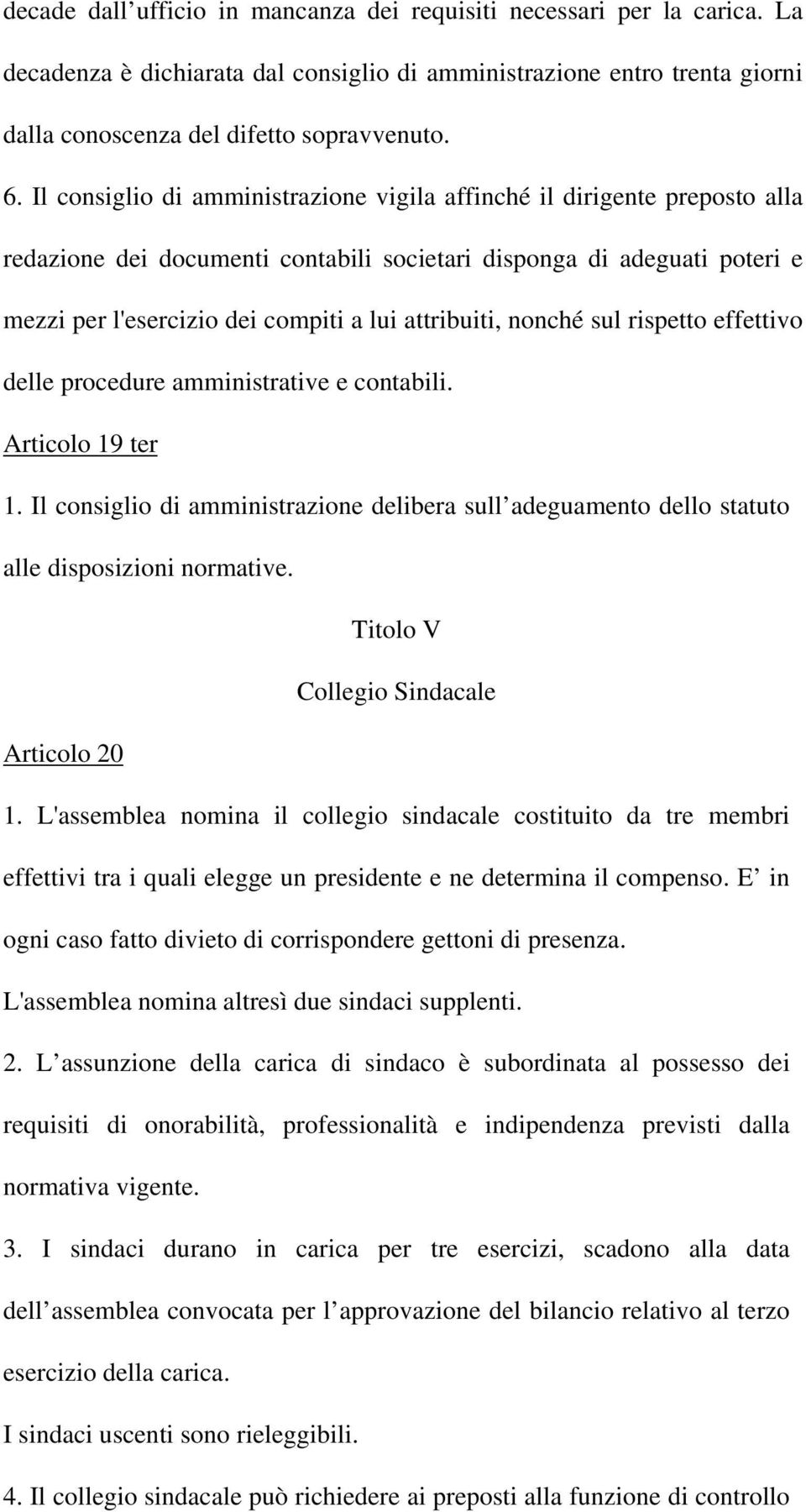 attribuiti, nonché sul rispetto effettivo delle procedure amministrative e contabili. Articolo 19 ter 1.