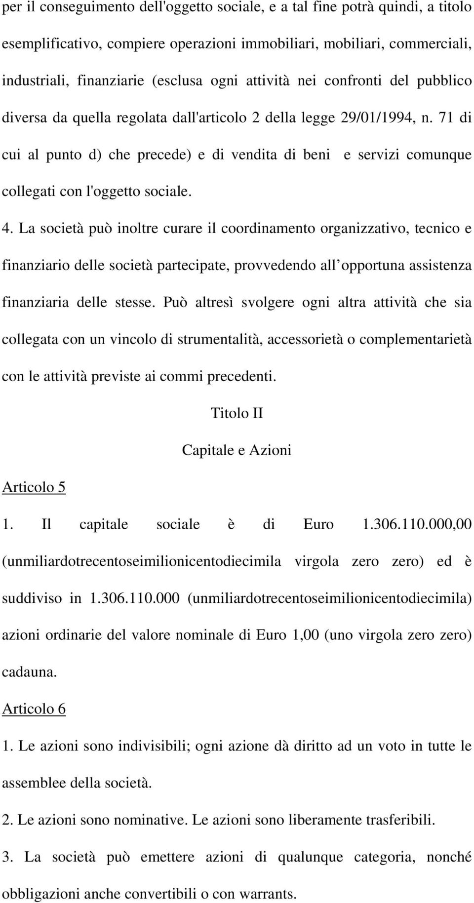 71 di cui al punto d) che precede) e di vendita di beni e servizi comunque collegati con l'oggetto sociale. 4.