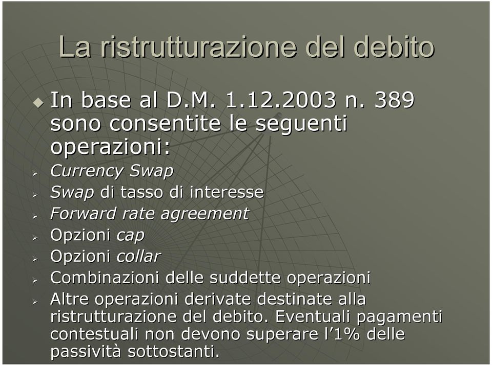 agreement Opzioni cap Opzioni collar Combinazioni delle suddette operazioni Altre operazioni