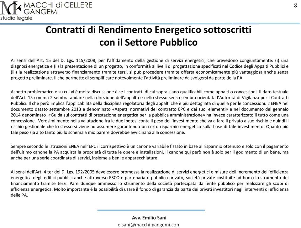 progettazione specificati nel Codice degli Appalti Pubblici e (iii) la realizzazione attraverso finanziamento tramite terzi, si può procedere tramite offerta economicamente più vantaggiosa anche