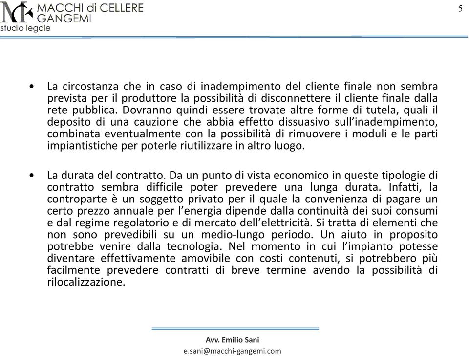 moduli e le parti impiantistiche per poterle riutilizzare in altro luogo. La durata del contratto.