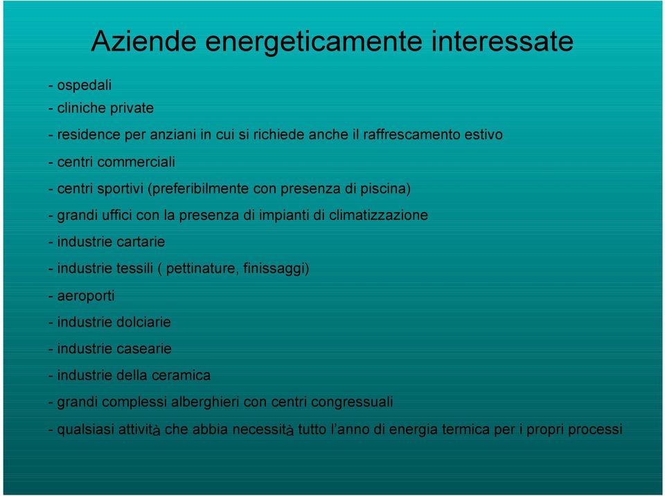 industrie cartarie - industrie tessili ( pettinature, finissaggi) - aeroporti - industrie dolciarie - industrie casearie - industrie della