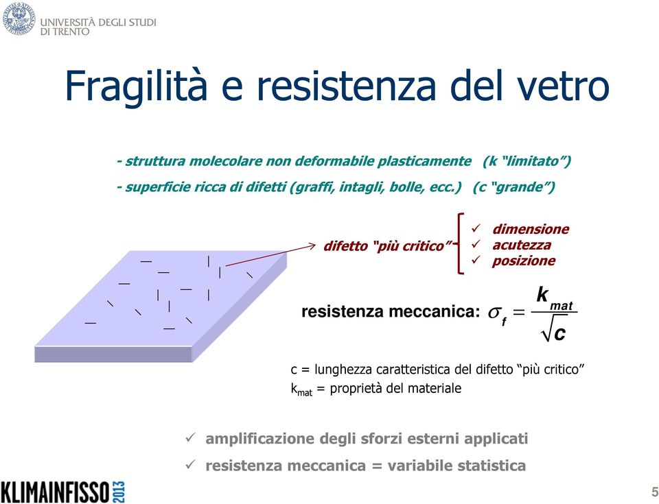 ) (c grande ) difetto più critico dimensione acutezza posizione resistenza meccanica: σ f = k mat c c =