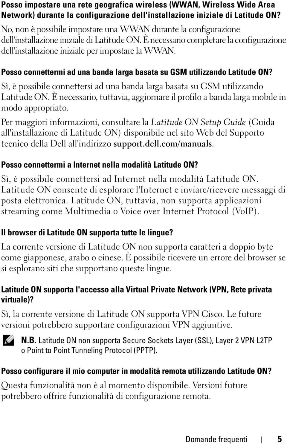 Posso connettermi ad una banda larga basata su GSM utilizzando? Sì, è possibile connettersi ad una banda larga basata su GSM utilizzando.